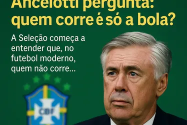 
			
				Ancelotti pergunta: quem corre é só a bola?
			
			