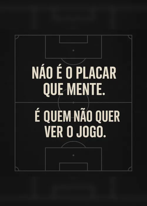 
				Não é o placar que mente. É quem não quer ver o jogo.
			
			